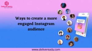 Read more about the article Ways to create a more engaged Instagram audience.