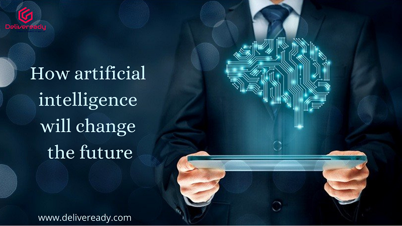 You are currently viewing How Artificial Intelligence will change the Future