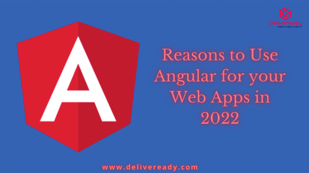 Reasons to Use Angular for your Web Apps in 2022